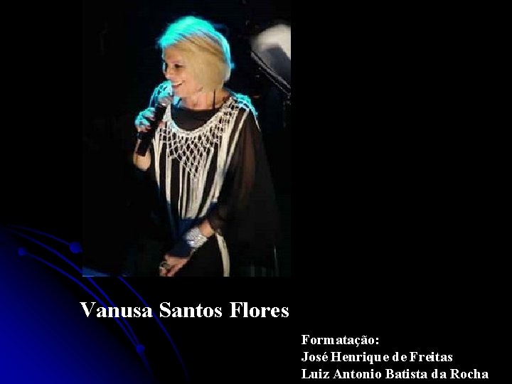 Vanusa Santos Flores Formatação: José Henrique de Freitas Luiz Antonio Batista da Rocha 