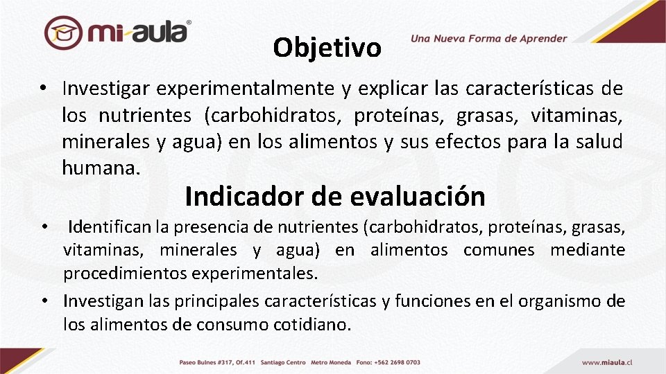 Objetivo • Investigar experimentalmente y explicar las características de los nutrientes (carbohidratos, proteínas, grasas,