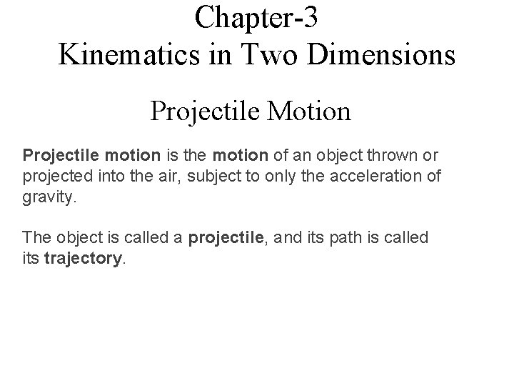 Chapter-3 Kinematics in Two Dimensions Projectile Motion Projectile motion is the motion of an
