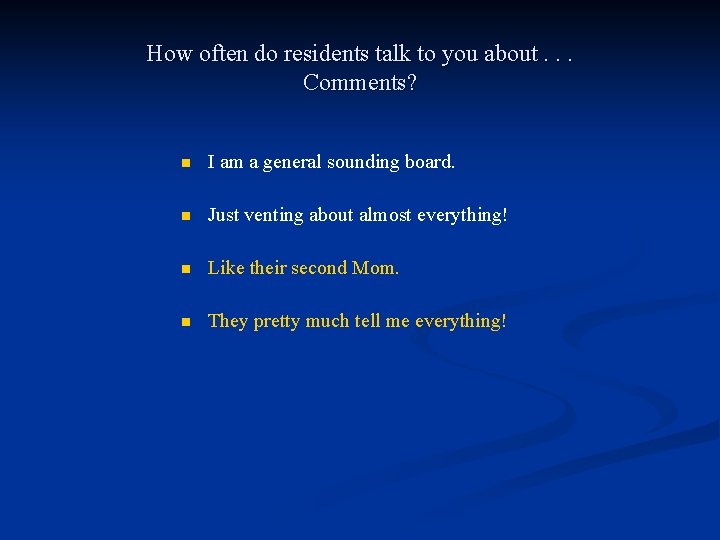 How often do residents talk to you about. . . Comments? n I am