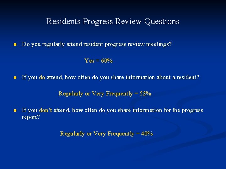 Residents Progress Review Questions n Do you regularly attend resident progress review meetings? Yes