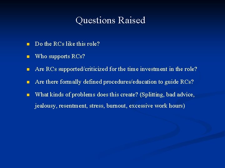 Questions Raised n Do the RCs like this role? n Who supports RCs? n