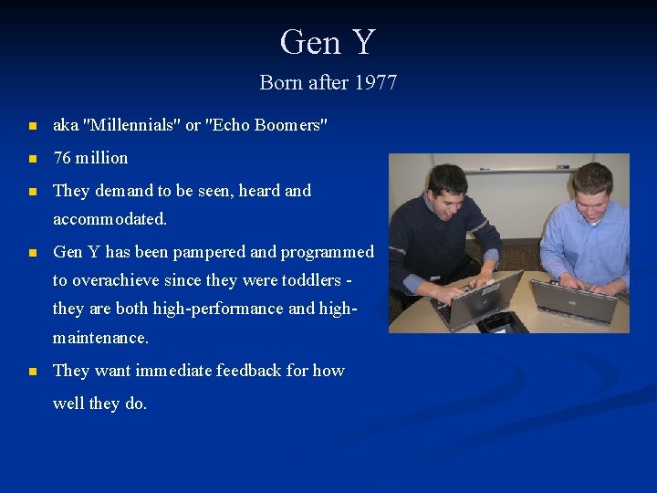 Gen Y Born after 1977 n aka "Millennials" or "Echo Boomers" n 76 million