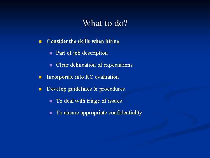 What to do? n Consider the skills when hiring n Part of job description