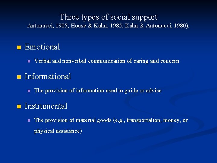 Three types of social support Antonucci, 1985; House & Kahn, 1985; Kahn & Antonucci,