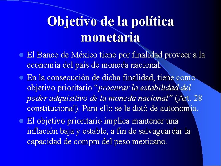 Objetivo de la política monetaria El Banco de México tiene por finalidad proveer a