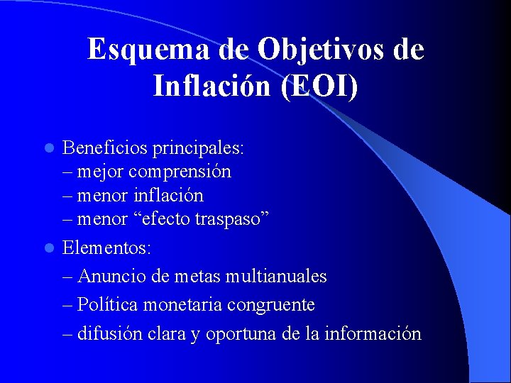 Esquema de Objetivos de Inflación (EOI) Beneficios principales: – mejor comprensión – menor inflación