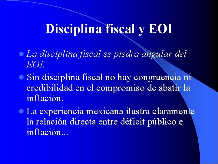 Disciplina fiscal y EOI l La disciplina fiscal es piedra angular del EOI. l