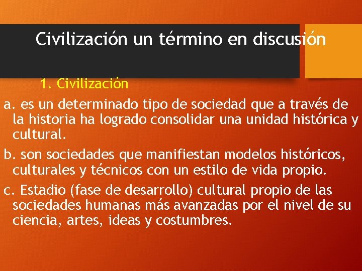 Civilización un término en discusión 1. Civilización a. es un determinado tipo de sociedad