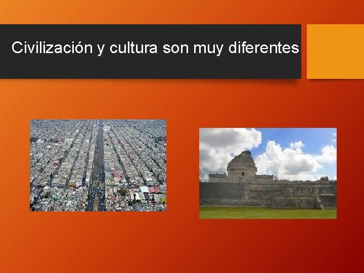 Civilización y cultura son muy diferentes 