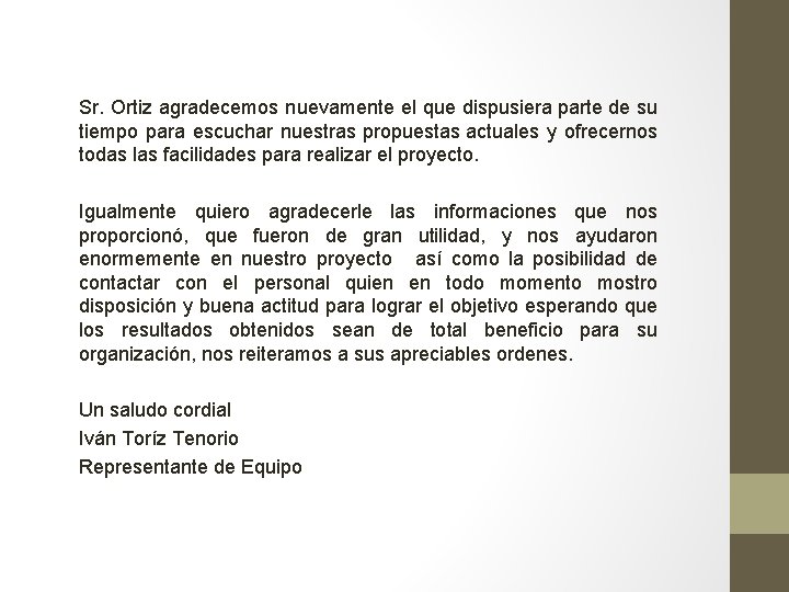 Sr. Ortiz agradecemos nuevamente el que dispusiera parte de su tiempo para escuchar nuestras