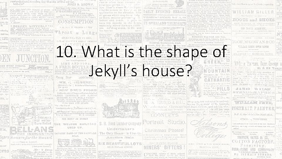 10. What is the shape of Jekyll’s house? 