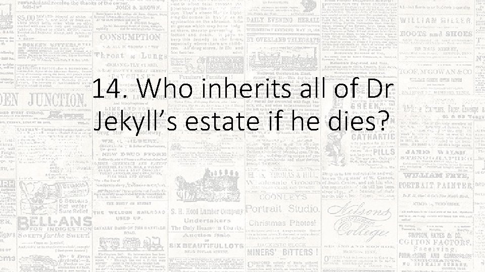 14. Who inherits all of Dr Jekyll’s estate if he dies? 