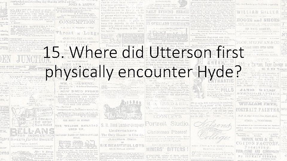 15. Where did Utterson first physically encounter Hyde? 
