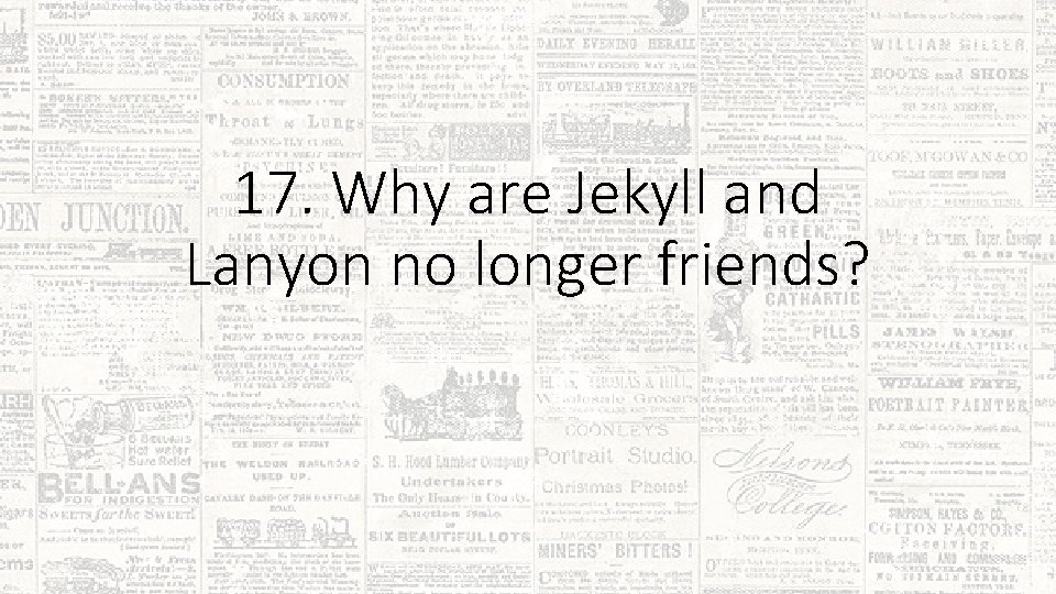 17. Why are Jekyll and Lanyon no longer friends? 