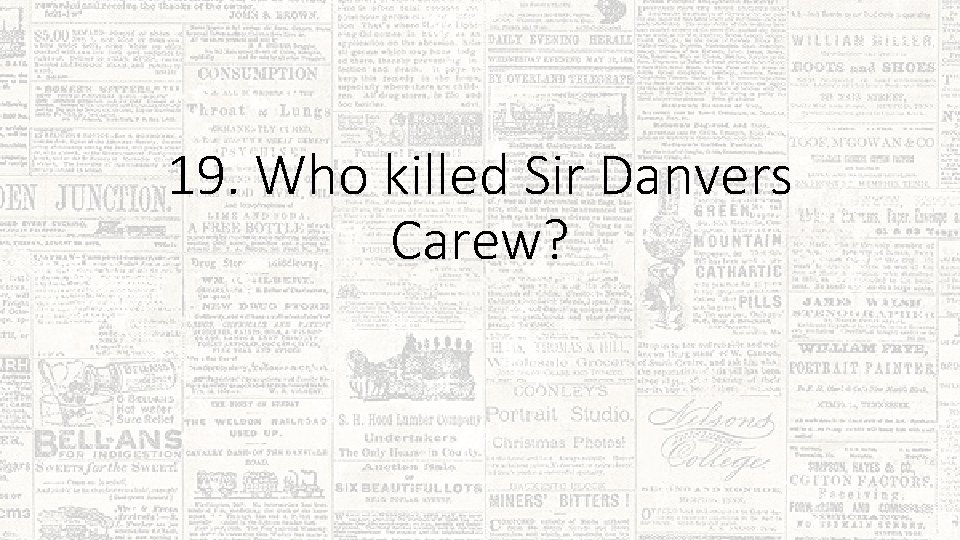 19. Who killed Sir Danvers Carew? 