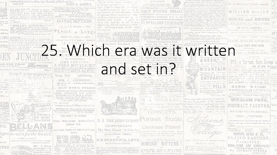 25. Which era was it written and set in? 