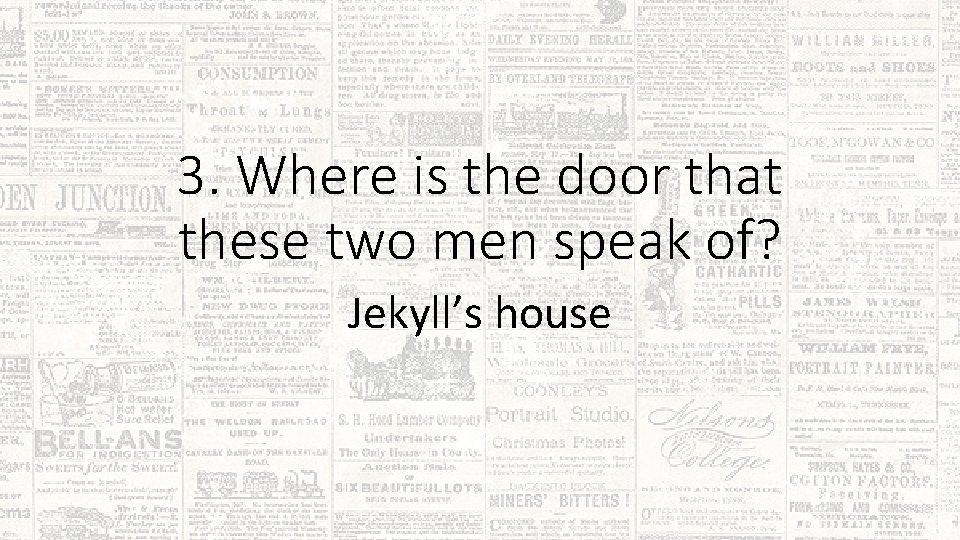 3. Where is the door that these two men speak of? Jekyll’s house 