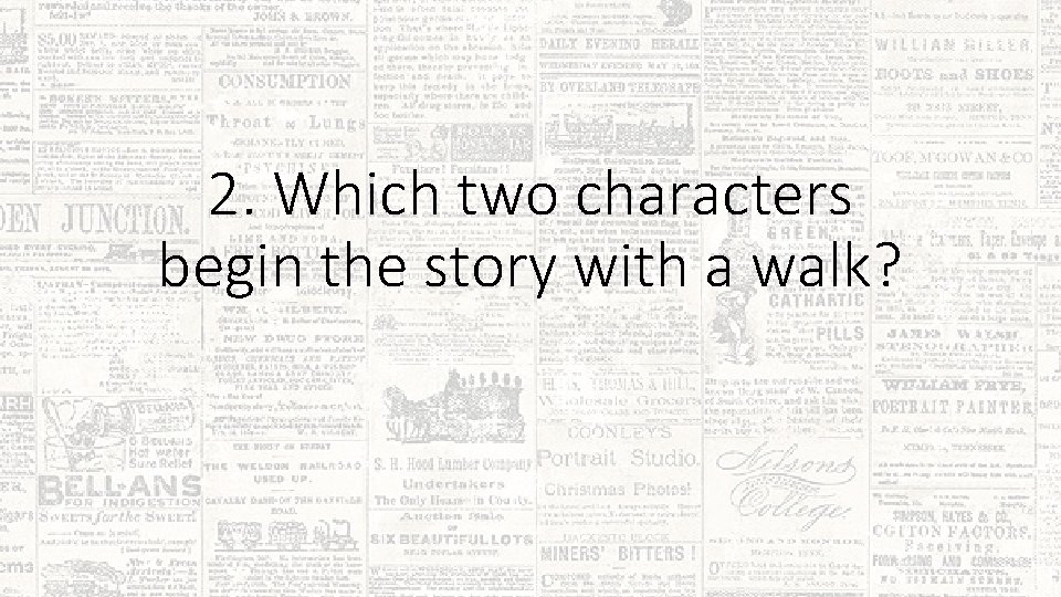 2. Which two characters begin the story with a walk? 