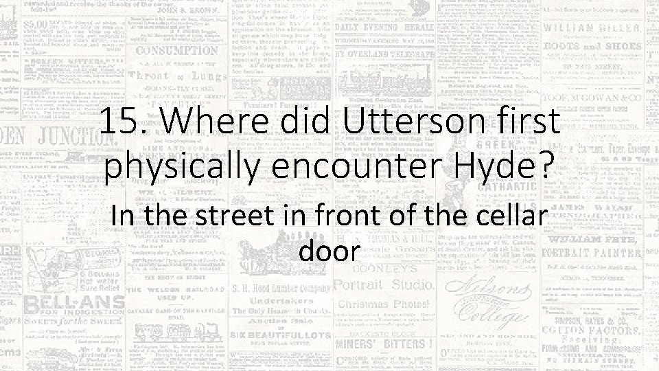 15. Where did Utterson first physically encounter Hyde? In the street in front of