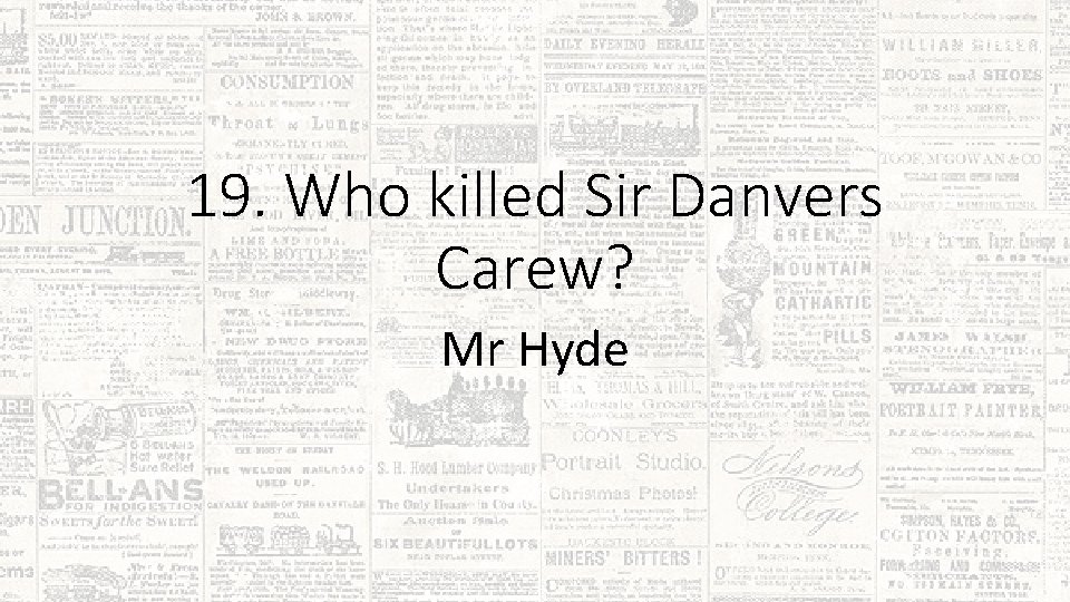 19. Who killed Sir Danvers Carew? Mr Hyde 