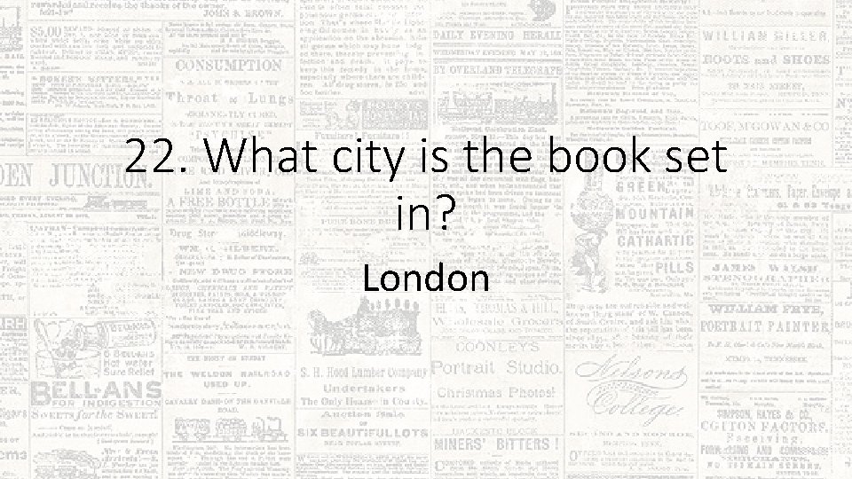 22. What city is the book set in? London 