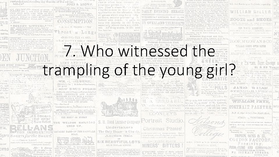 7. Who witnessed the trampling of the young girl? 