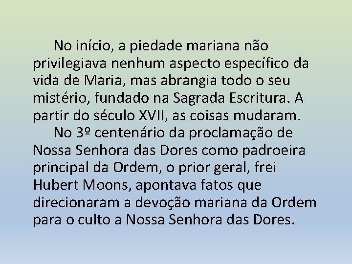 No início, a piedade mariana não privilegiava nenhum aspecto específico da vida de Maria,