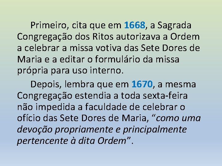 Primeiro, cita que em 1668, a Sagrada Congregação dos Ritos autorizava a Ordem a