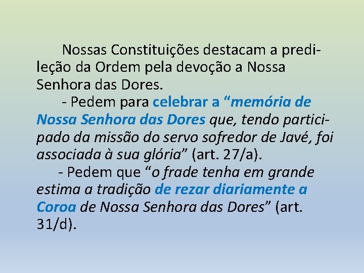 Nossas Constituições destacam a predileção da Ordem pela devoção a Nossa Senhora das Dores.