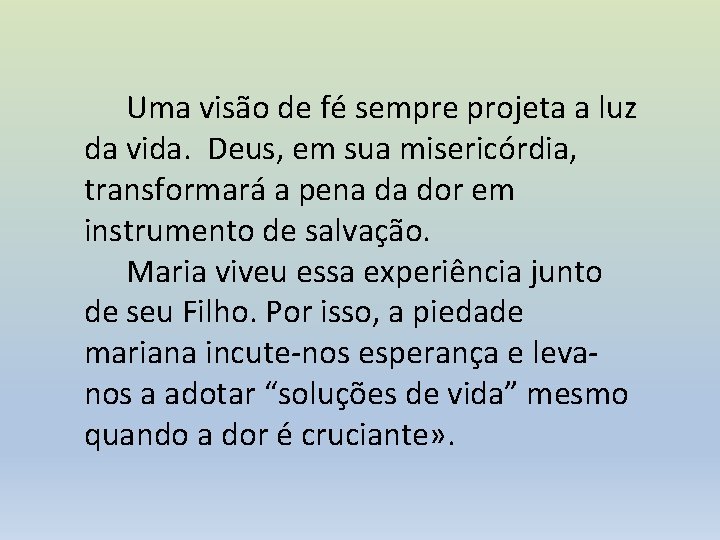 Uma visão de fé sempre projeta a luz da vida. Deus, em sua misericórdia,