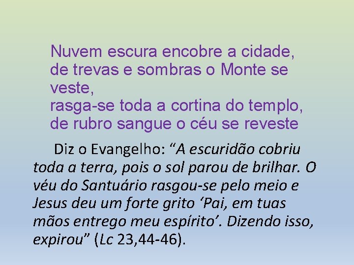 Nuvem escura encobre a cidade, de trevas e sombras o Monte se veste, rasga-se