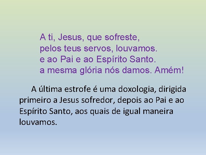 A ti, Jesus, que sofreste, pelos teus servos, louvamos. e ao Pai e ao