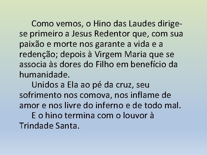 Como vemos, o Hino das Laudes dirigese primeiro a Jesus Redentor que, com sua