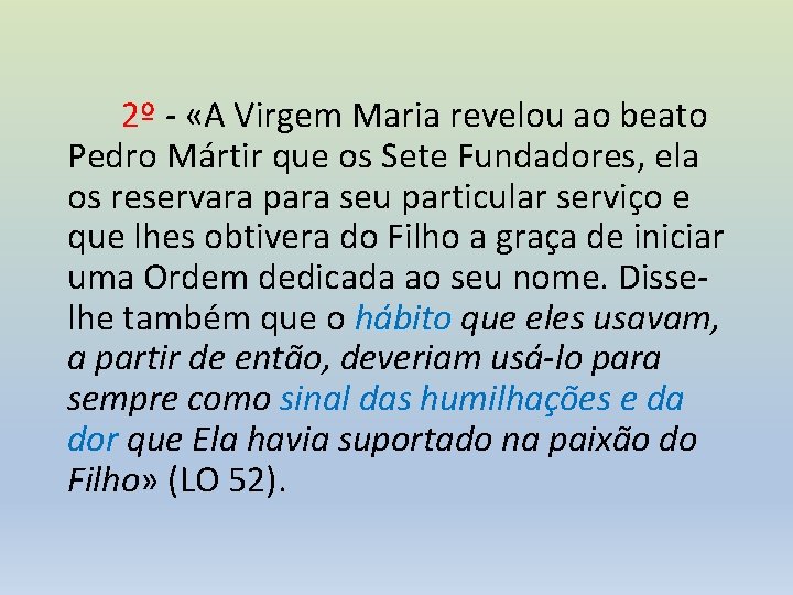 2º - «A Virgem Maria revelou ao beato Pedro Mártir que os Sete Fundadores,