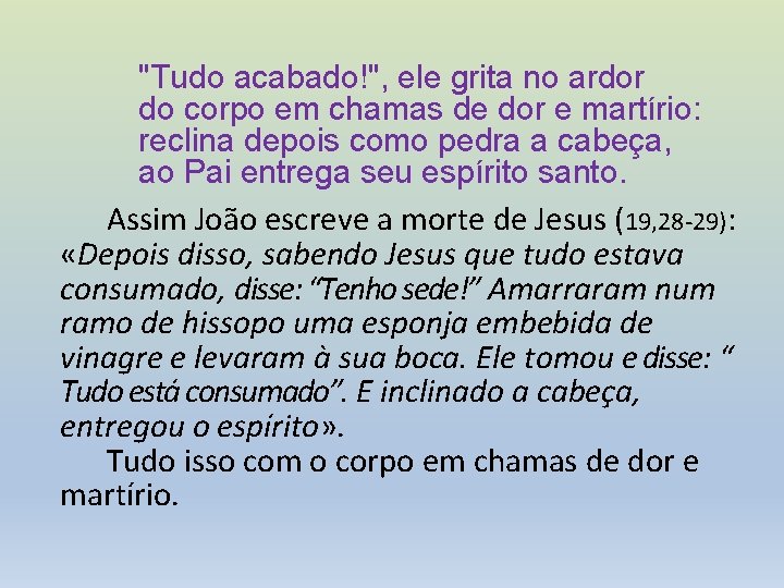 "Tudo acabado!", ele grita no ardor do corpo em chamas de dor e martírio: