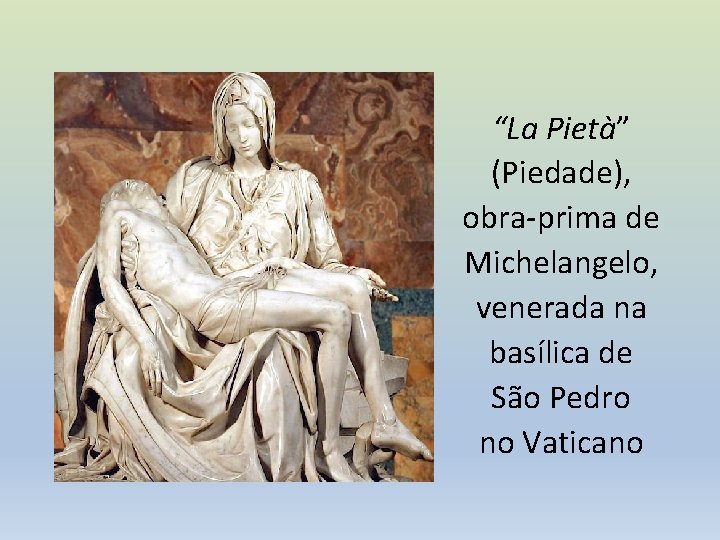 “La Pietà” (Piedade), obra-prima de Michelangelo, venerada na basílica de São Pedro no Vaticano