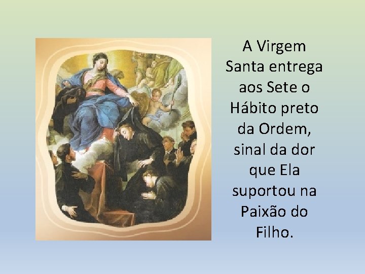 A Virgem Santa entrega aos Sete o Hábito preto da Ordem, sinal da dor