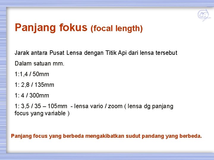 Panjang fokus (focal length) Jarak antara Pusat Lensa dengan Titik Api dari lensa tersebut