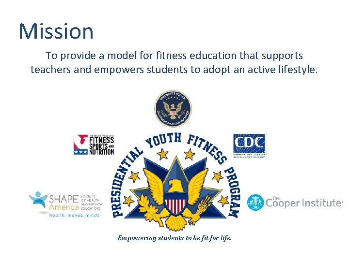 Mission To provide a model for fitness education that supports teachers and empowers students