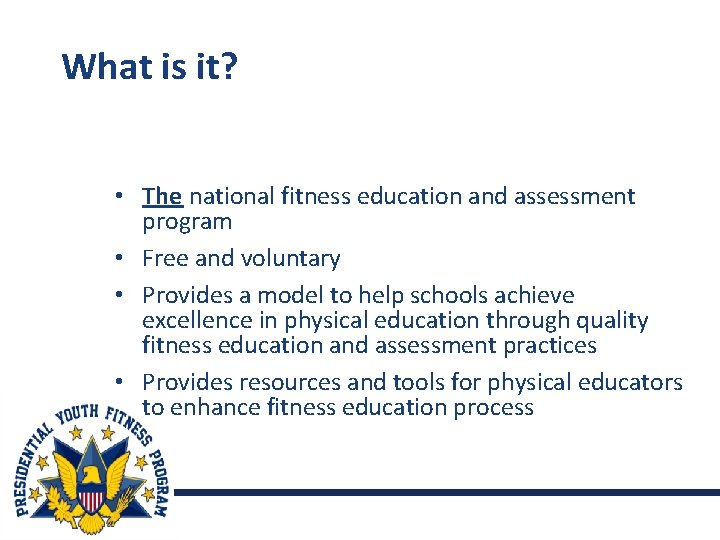 What is it? • The national fitness education and assessment program • Free and