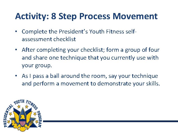 Activity: 8 Step Process Movement • Complete the President’s Youth Fitness self- assessment checklist