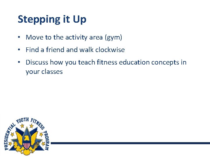 Stepping it Up • Move to the activity area (gym) • Find a friend