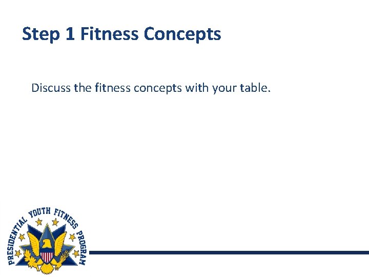 Step 1 Fitness Concepts Discuss the fitness concepts with your table. 