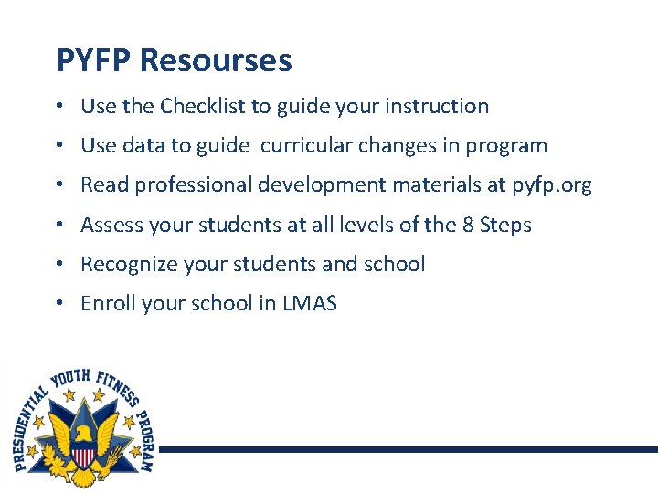 PYFP Resourses • Use the Checklist to guide your instruction • Use data to