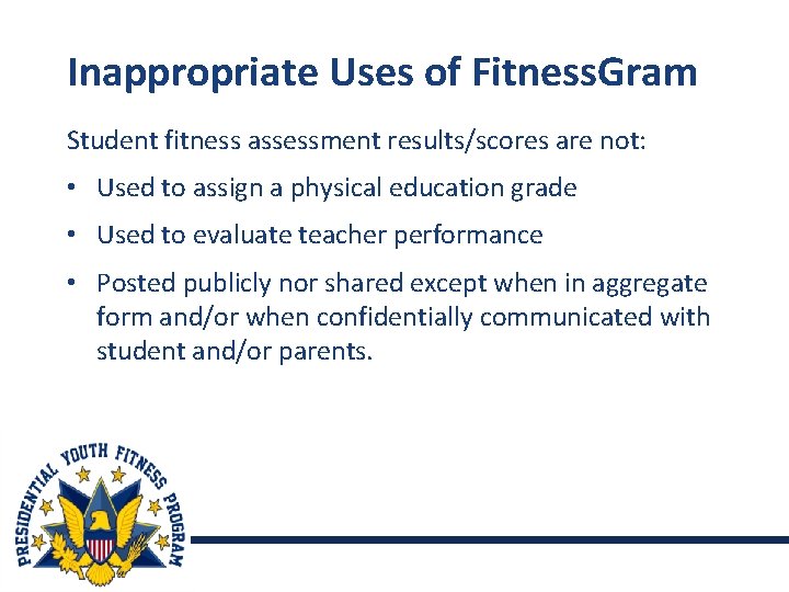 Inappropriate Uses of Fitness. Gram Student fitness assessment results/scores are not: • Used to