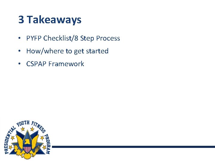 3 Takeaways • PYFP Checklist/8 Step Process • How/where to get started • CSPAP