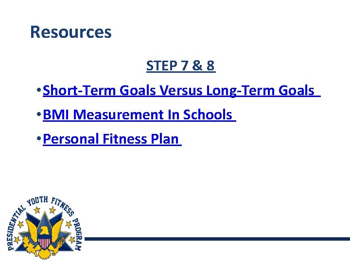 Resources STEP 7 & 8 • Short-Term Goals Versus Long-Term Goals • BMI Measurement