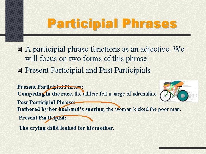 Participial Phrases A participial phrase functions as an adjective. We will focus on two Participial Phrases A participial phrase functions as an adjective. We will focus on two