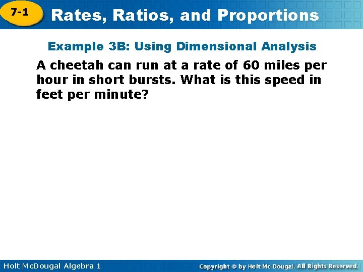 7 -1 Rates, Ratios, and Proportions Example 3 B: Using Dimensional Analysis A cheetah